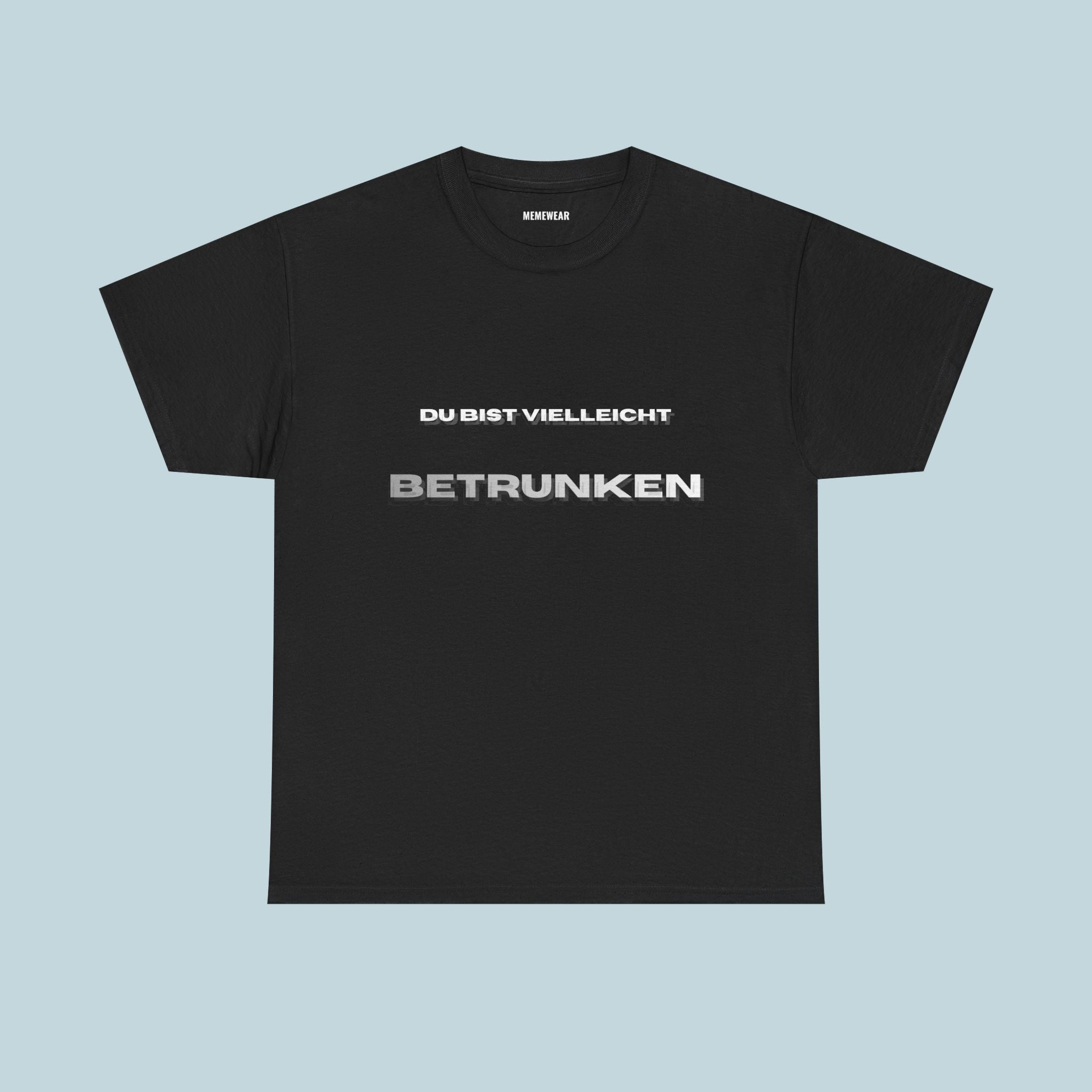 Du bist vielleicht betrunken